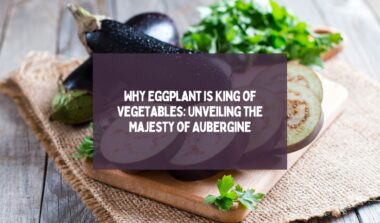 Why Eggplant Is King of Vegetables